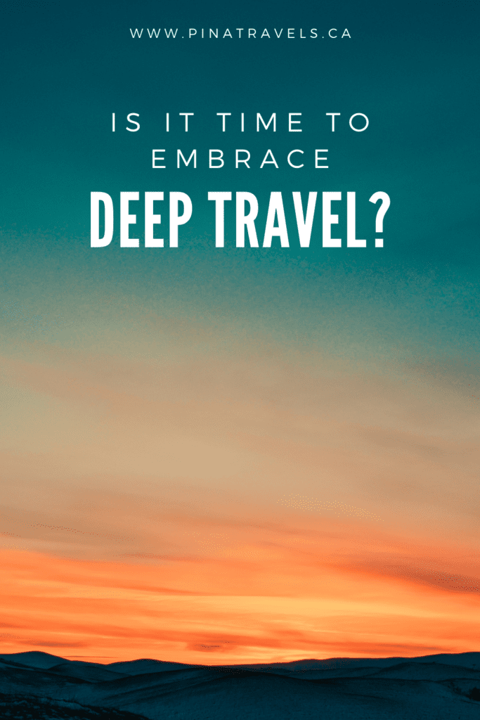 a pinterest pin that reads: Is it time to embrace deep travel?